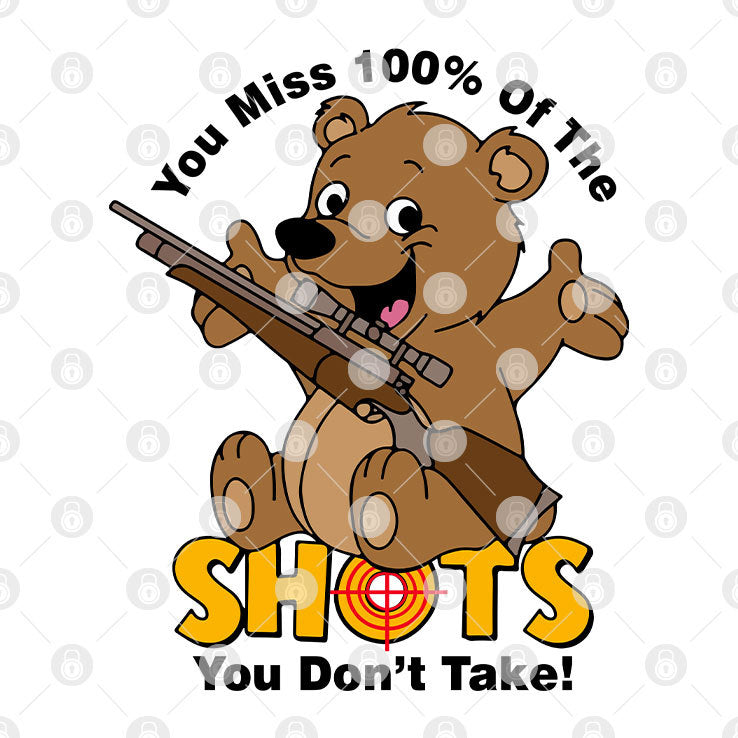 You Miss 100% Of The Shots You Don’t Take T Shirt