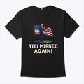 Donald Trump You Missed Again Shirt Trump Second Assassination Attempt