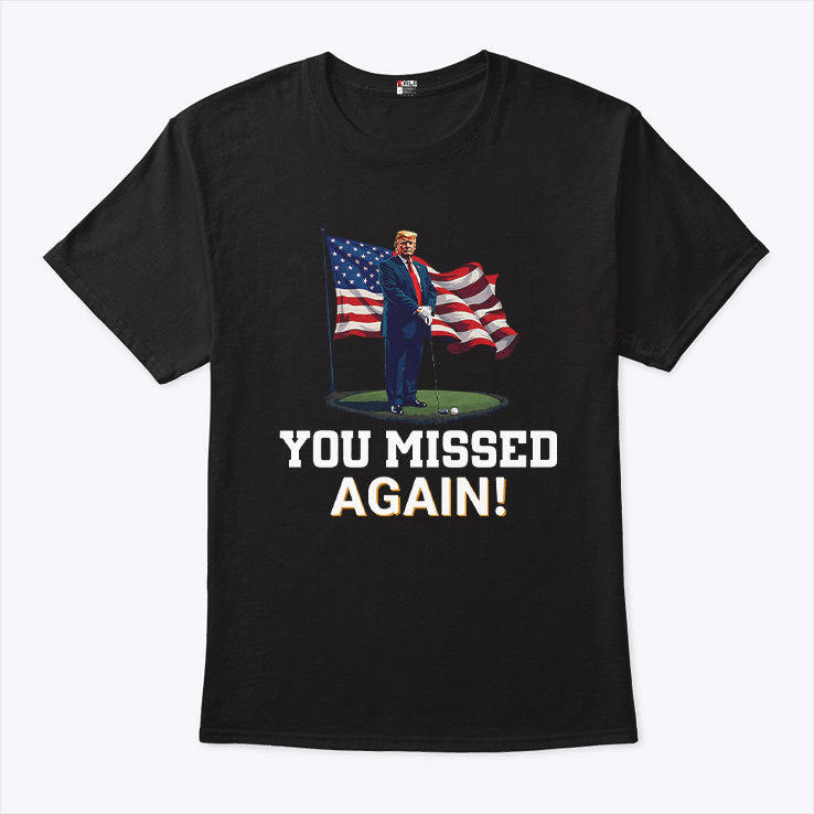 Donald Trump You Missed Again Shirt Trump Second Assassination Attempt