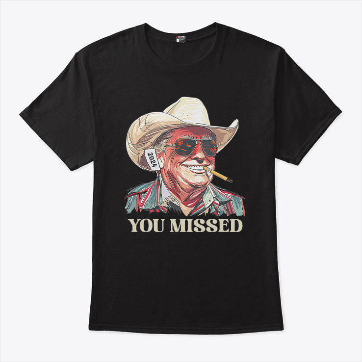 You Missed Trump Cowboy T Shirt