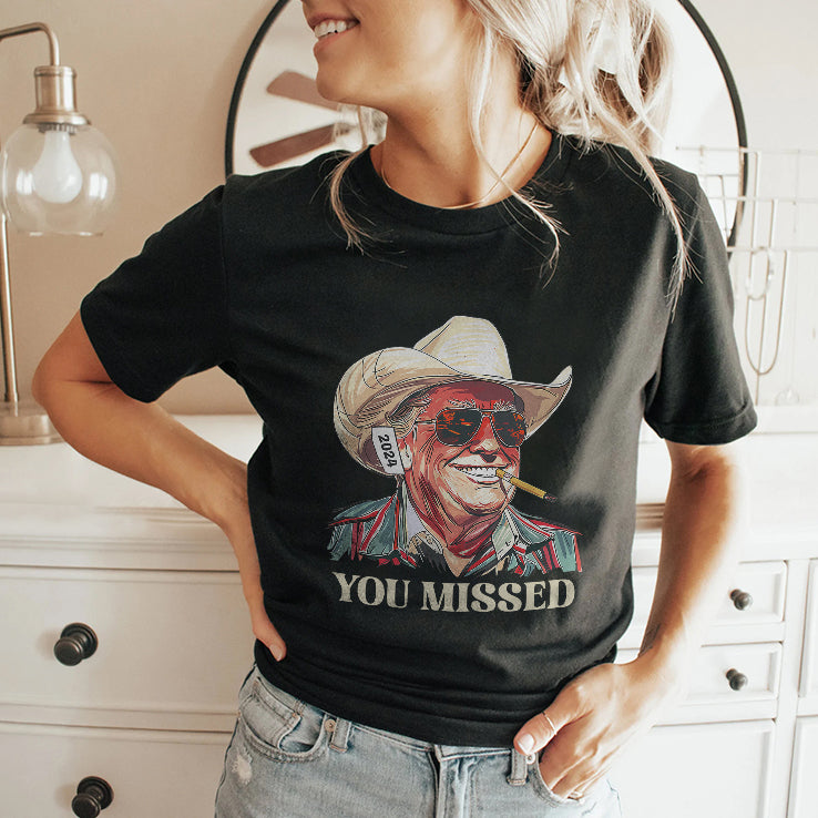 You Missed Trump Cowboy T Shirt