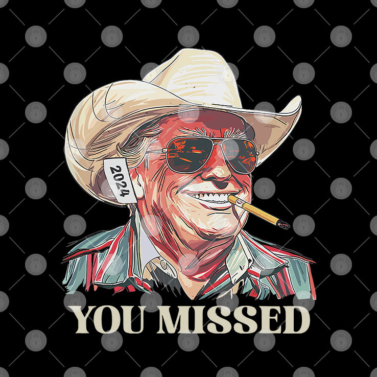 You Missed Trump Cowboy T Shirt