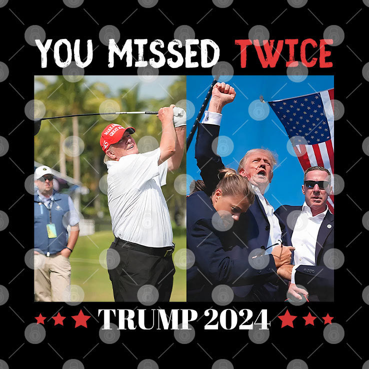 You Missed Twice Trump 2024 Shirt
