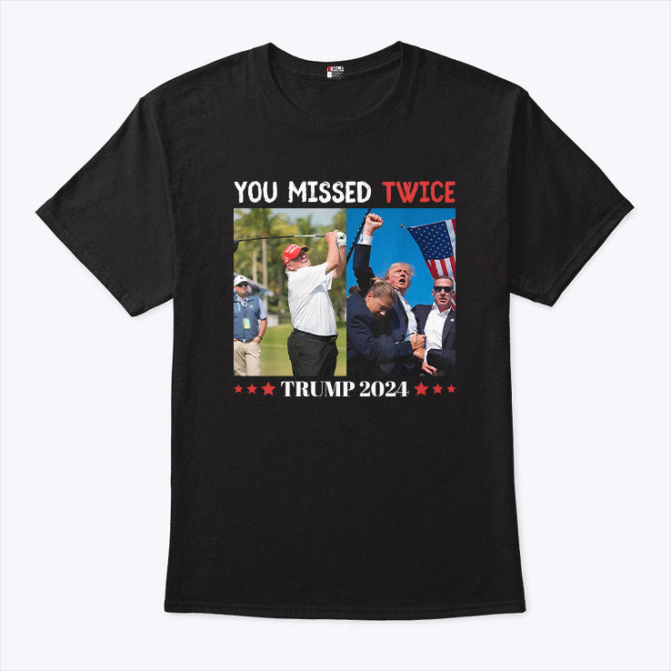 You Missed Twice Trump 2024 Shirt