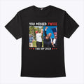 You Missed Twice Trump 2024 Shirt