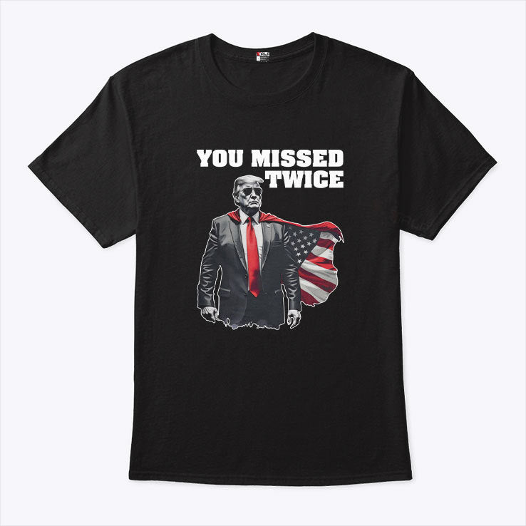 You Missed Twice Trump T Shirt