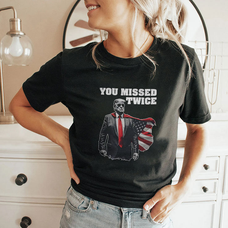 You Missed Twice Trump T Shirt