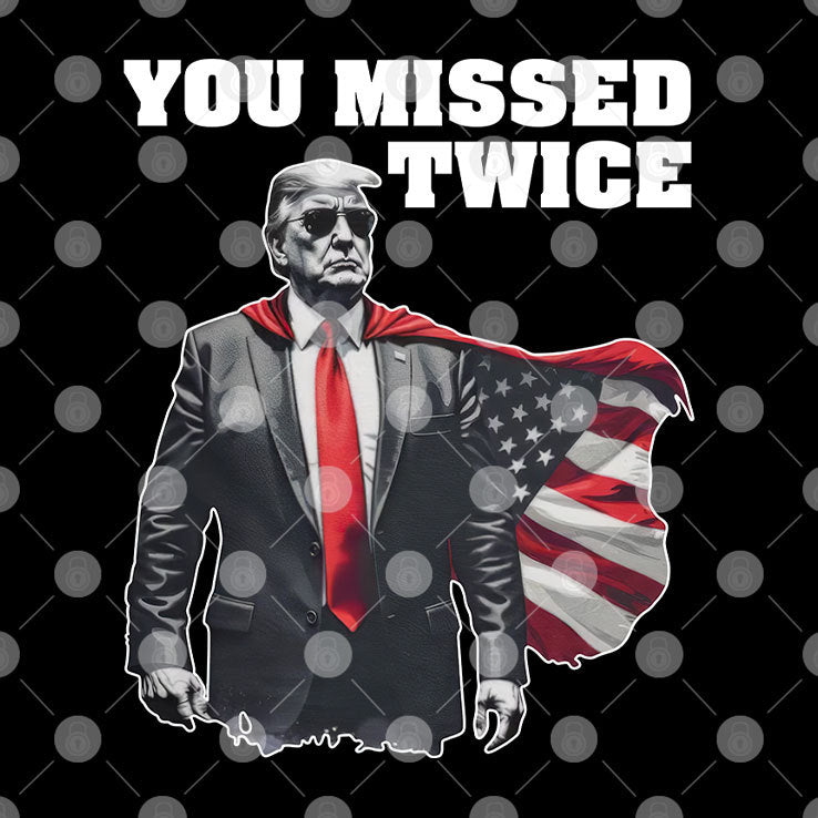 You Missed Twice Trump T Shirt