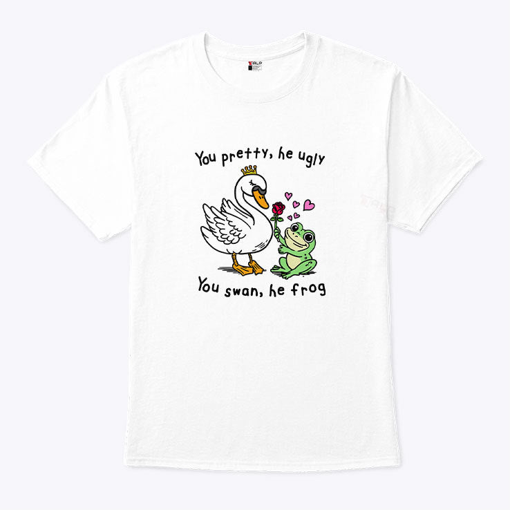 You Pretty He Ugly You Swan He Frog T Shirt