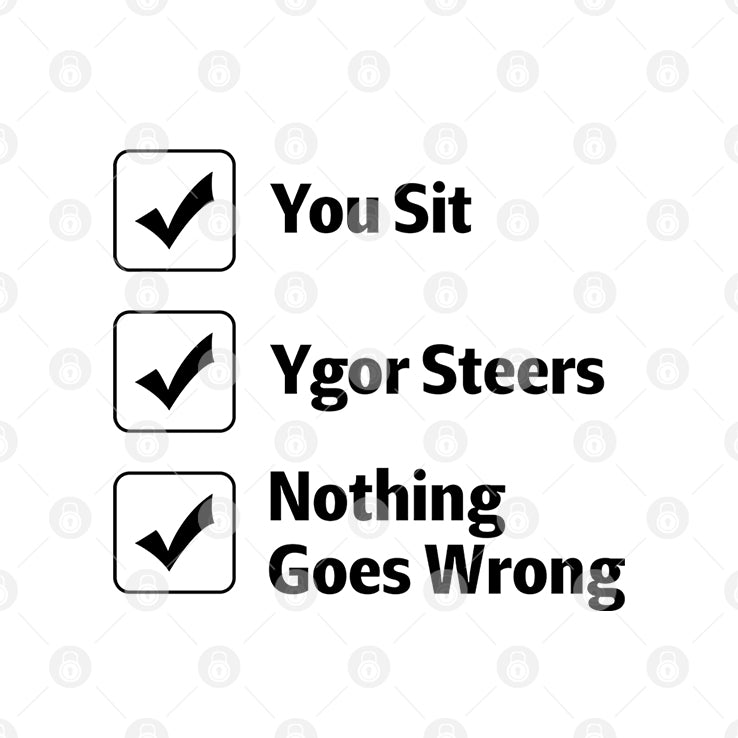 You Sit Ygor Steers Nothing Goes Wrong T Shirt