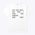 You Talk Like A Fag When I Was Ten Someone Said That Shirt