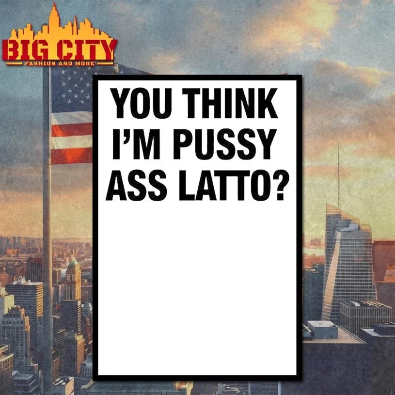 You Think I’m Pussy Ass Latto t-shirt