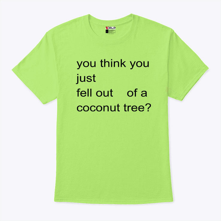 You Think You Just Fell Out Of A Coconut Tree Harris Shirt