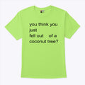 You Think You Just Fell Out Of A Coconut Tree Harris Shirt