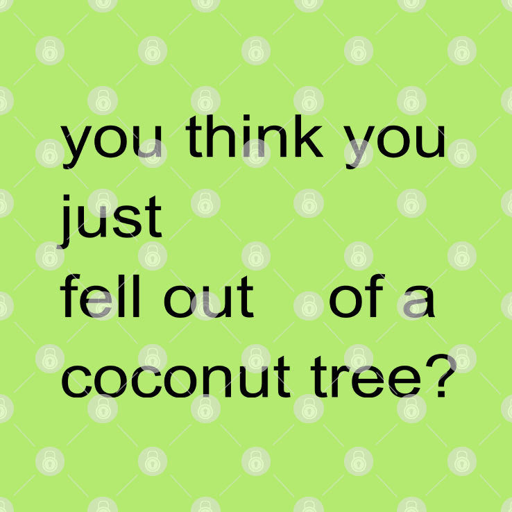 You Think You Just Fell Out Of A Coconut Tree Harris Shirt