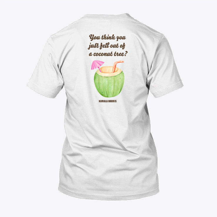 You Think You Just Fell Out Of A Coconut Tree Kamala Harris Shirt