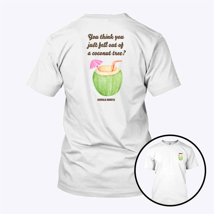 You Think You Just Fell Out Of A Coconut Tree Kamala Harris Shirt