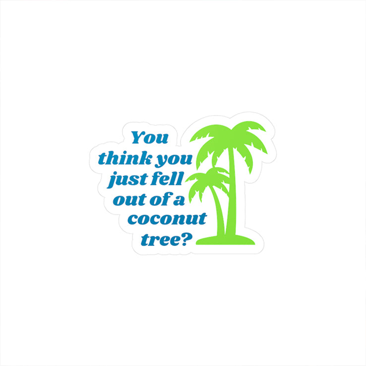 You Think You Just Fell Out Of A Coconut Tree Kamala Harris Sticker