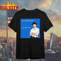 You Wanted More You Got Me photo shirt
