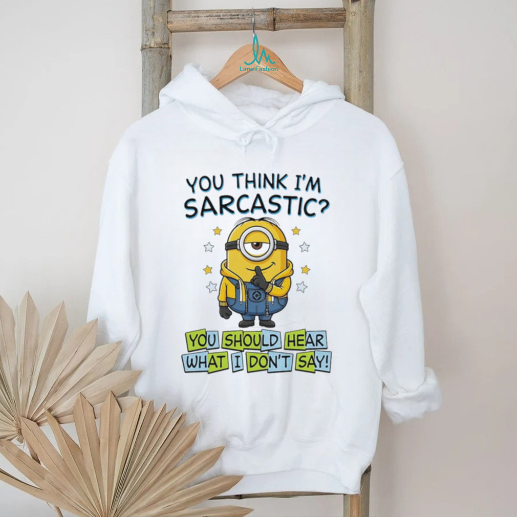 You think I’m sarcastic you should hear what Minion shirt