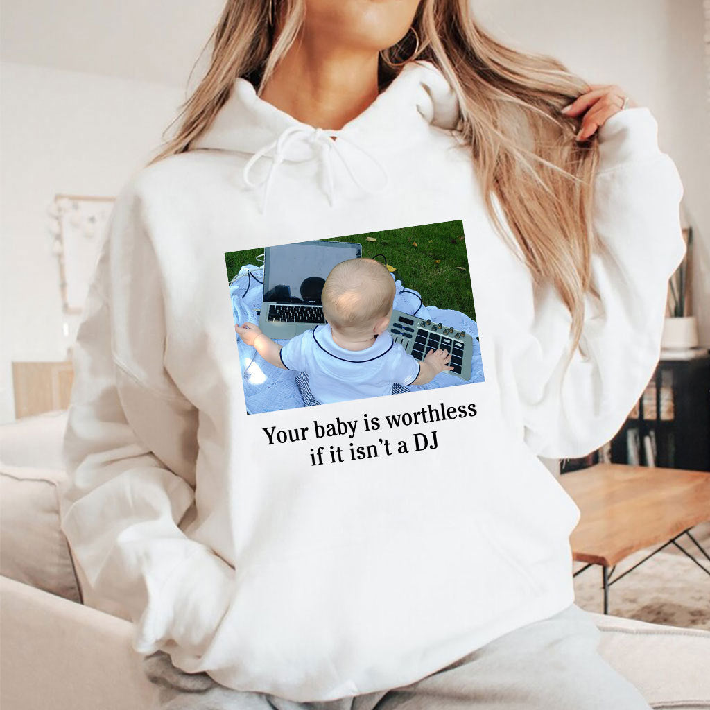 Your Baby Is Worthless If It Isn’t A DJ Shirt