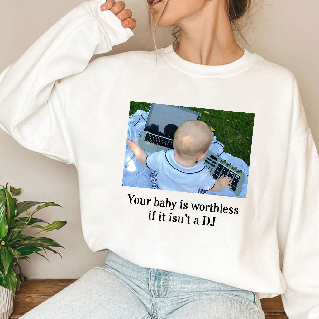 Your Baby Is Worthless If It Isn’t A DJ Shirt