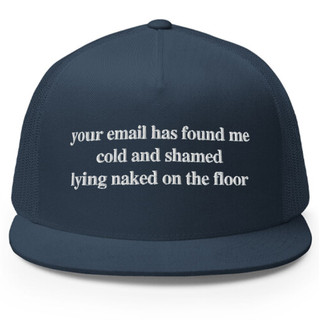 Your Email Has Found Me Cold And I Am Shamed Lying Naked On The Floor Hat