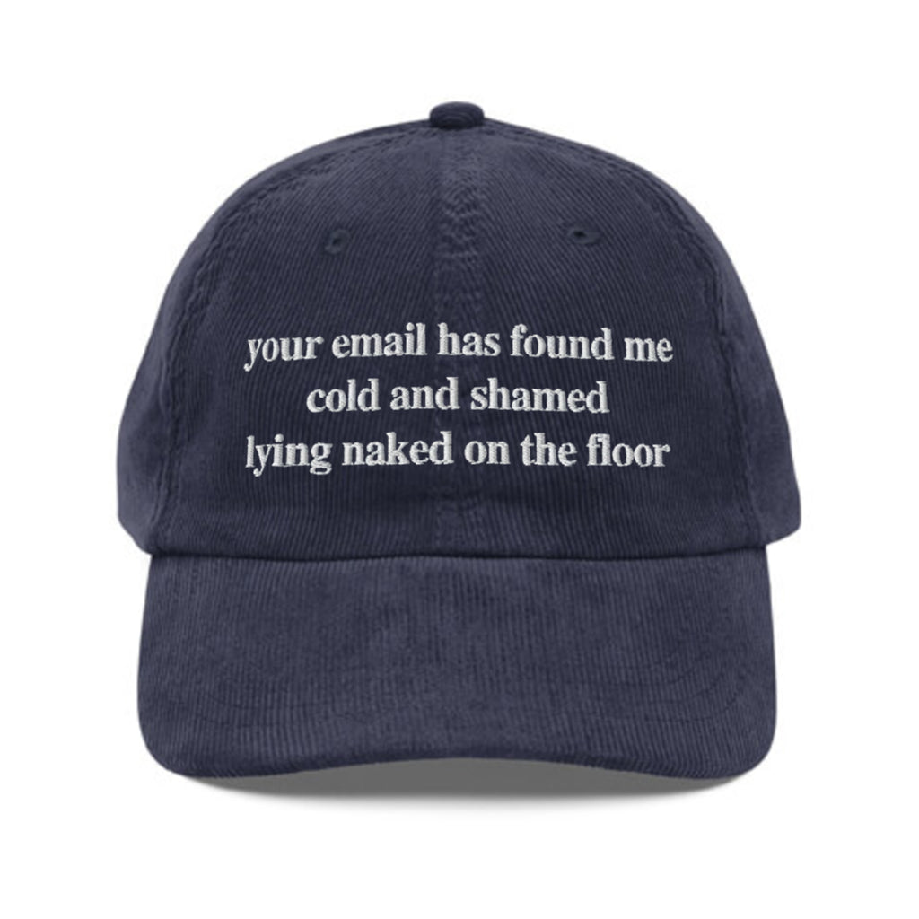 Your Email Has Found Me Cold And I Am Shamed Lying Naked On The Floor Hat