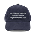 Your Email Has Found Me Cold And I Am Shamed Lying Naked On The Floor Hat