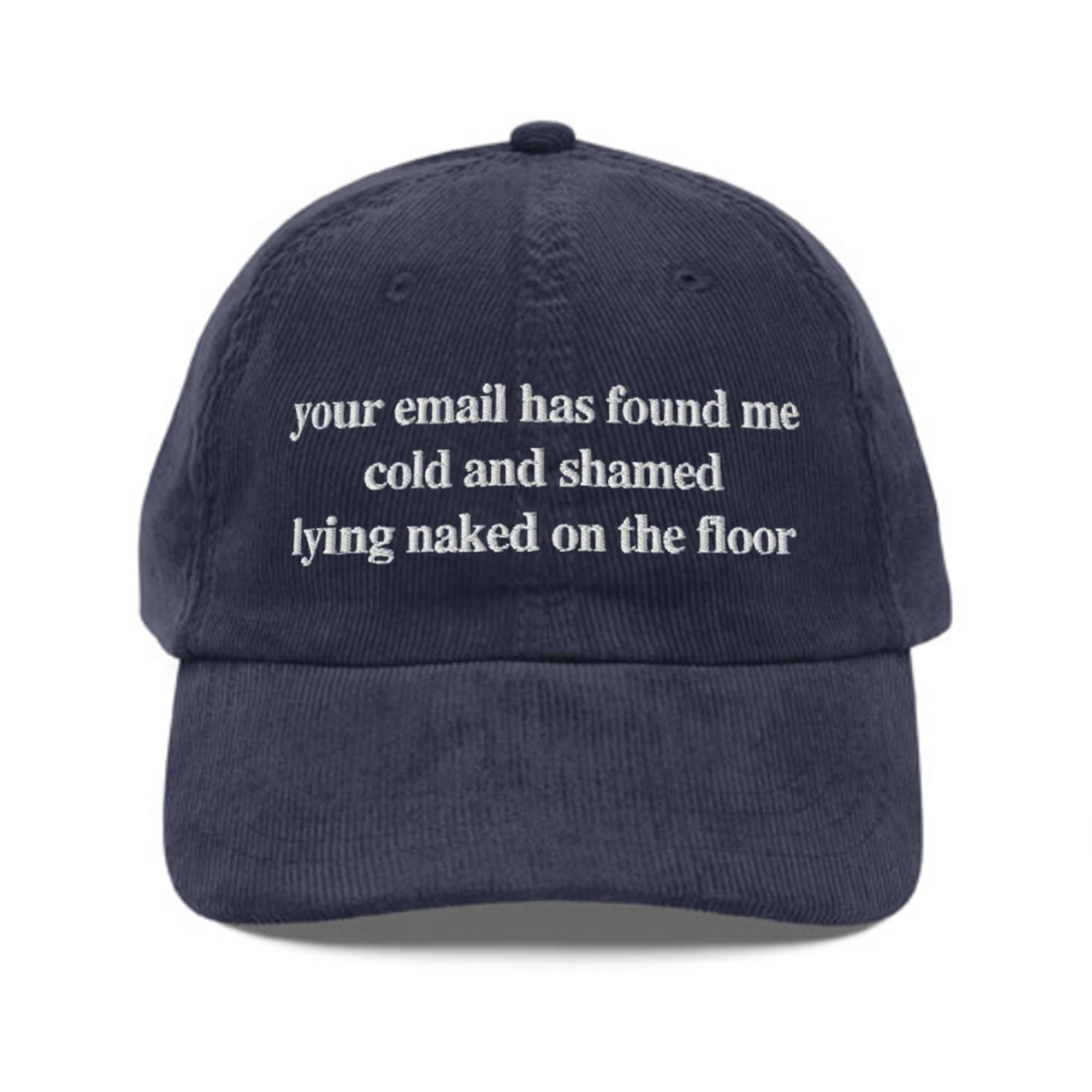 Your Email Has Found Me Cold And I Am Shamed Lying Naked On The Floor Hat