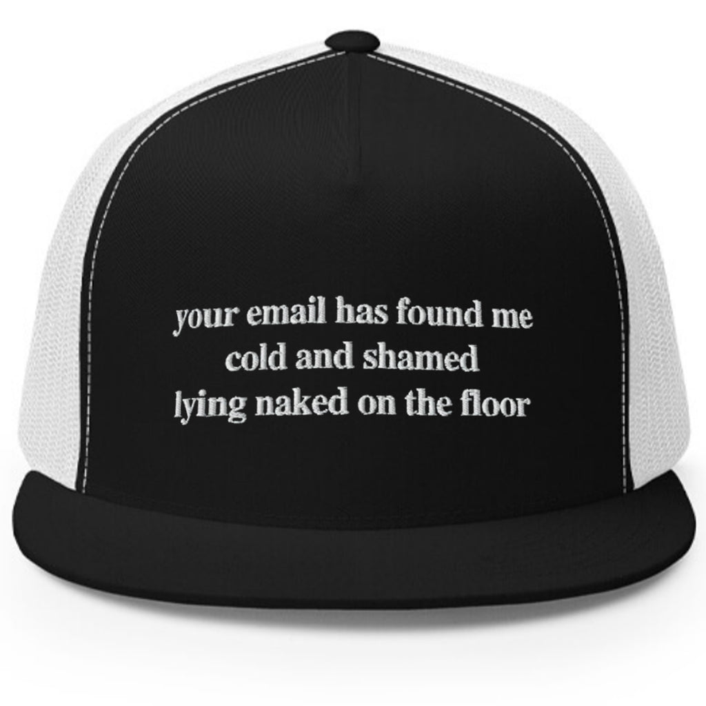 Your Email Has Found Me Cold And I Am Shamed Lying Naked On The Floor Hat