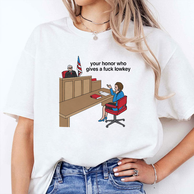 Your Honor Who Gives A Fuck Lowkey T Shirt