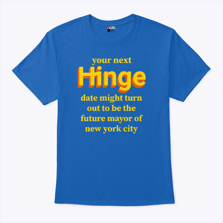Your Next Date Might Turn Out To Be The Future Mayor Of New York City T Shirt