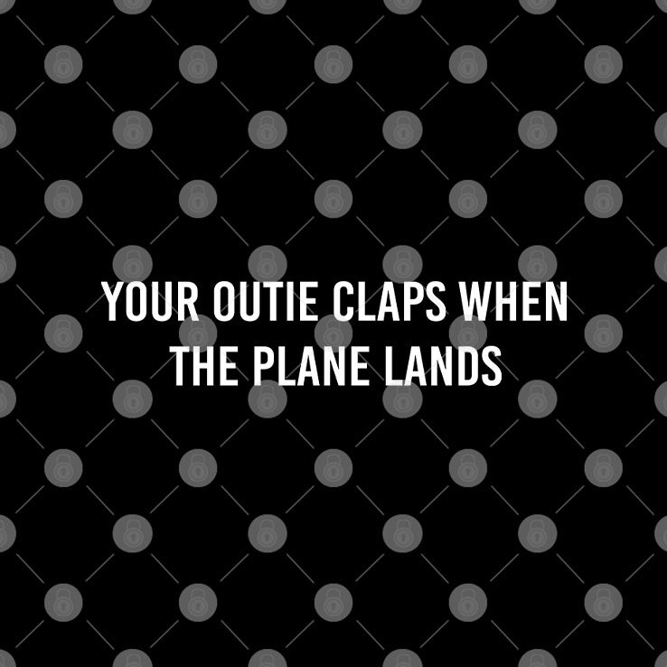 Your Outie Claps When The Plane Lands T Shirt