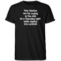 Your Thirties Are For Crying In The Club On A Thursday Night Shirt