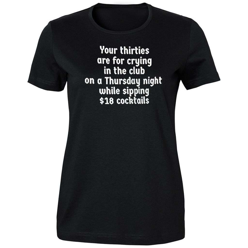 Your Thirties Are For Crying In The Club On A Thursday Night Shirt