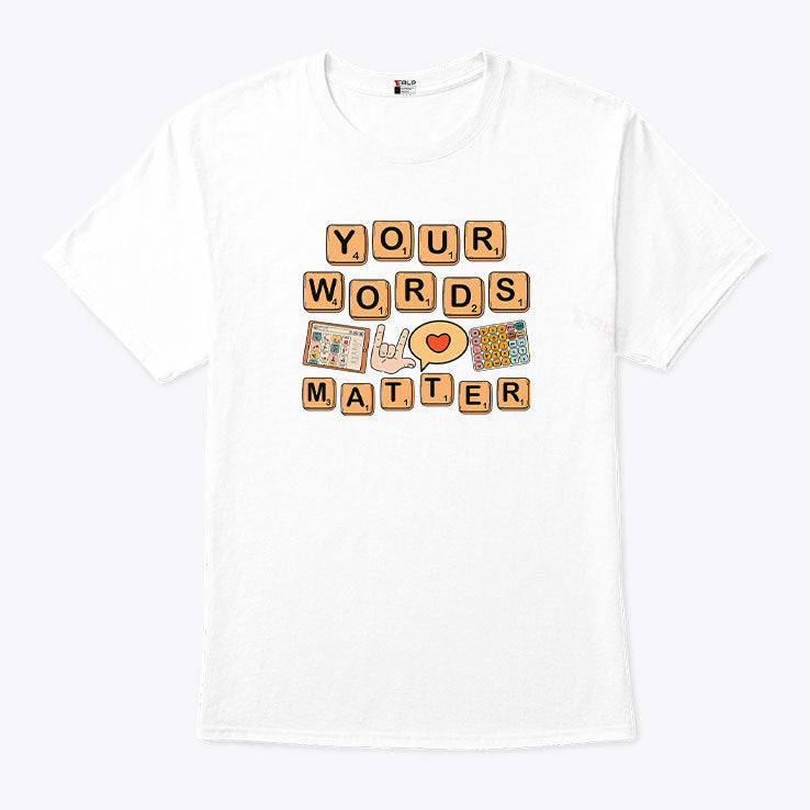 Your Words Matter AAC SPED Teacher Inclusion Shirt