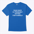 Your Wife Is Probably Voting For Kamala Shirt