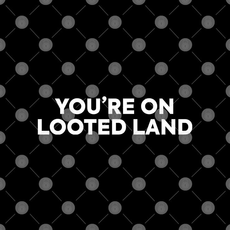 You’re On Looted Land Shirt