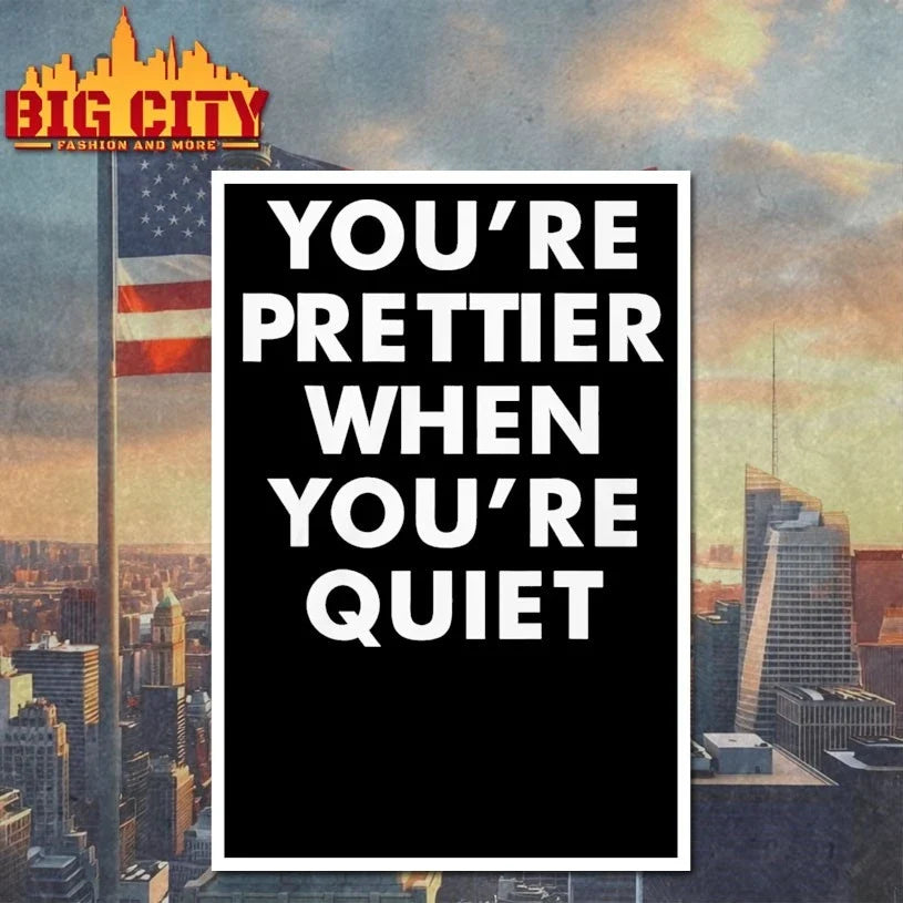 You’re Prettier When You’re Quiet T-Shirt