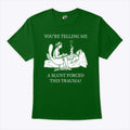 You’re Telling Me A Blunt Forced This Trauma T Shirt