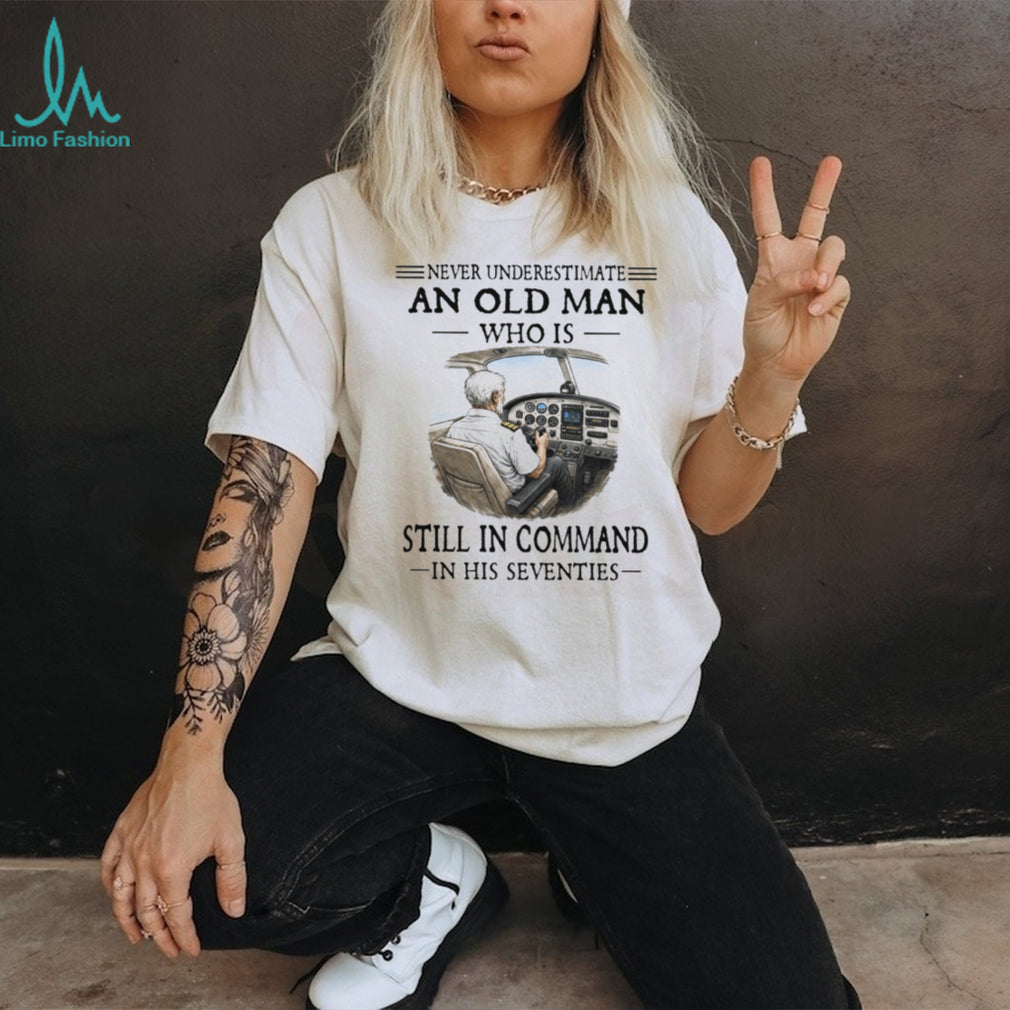 Never Underestimate An Old Man Who Is Still In Command Pilot 70s T Shirt