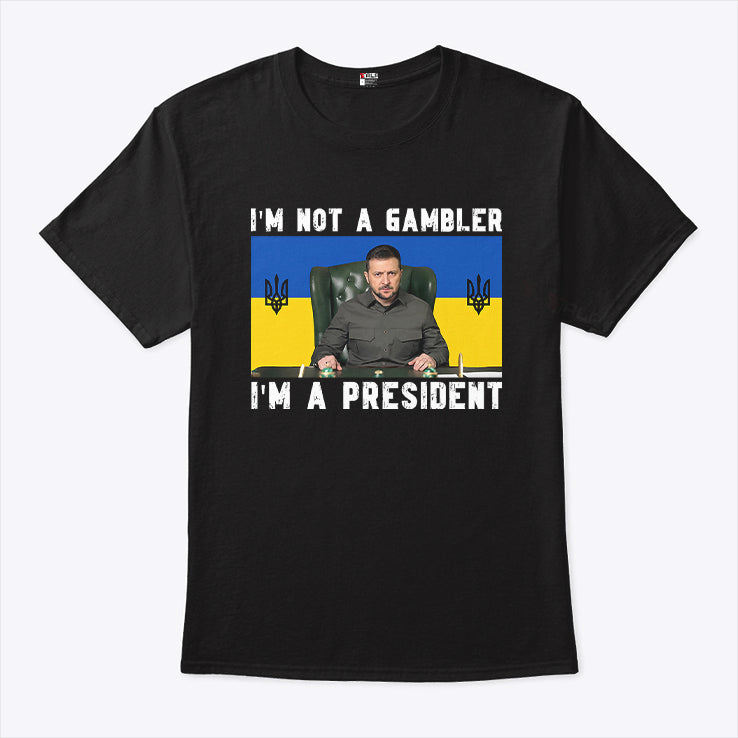 Zelensky I’m Not A Gambler I’m A President Shirt