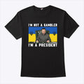 Zelensky I’m Not A Gambler I’m A President Shirt