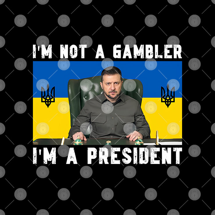 Zelensky I’m Not A Gambler I’m A President Shirt