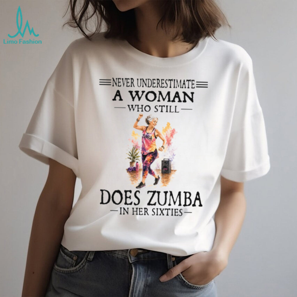 Zumba Dancer Never Underestimate A Woman In Her Sixties Birthday Retro Gift Women Shirt