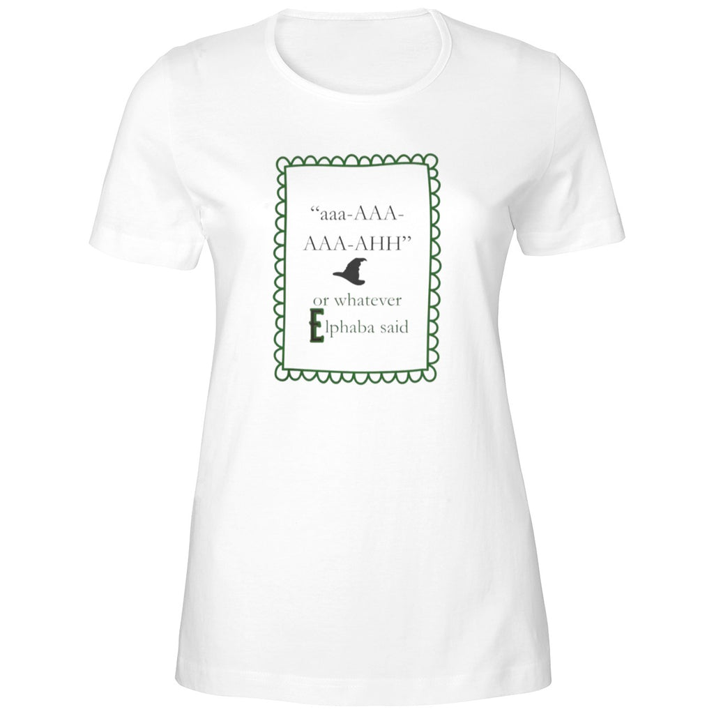 aaa AAA AAA AHH or whatever Elphaba said Shirt