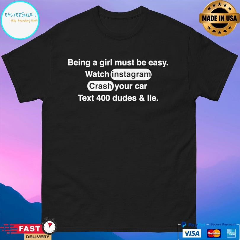 Being A Girl Must Be Easy Shirt