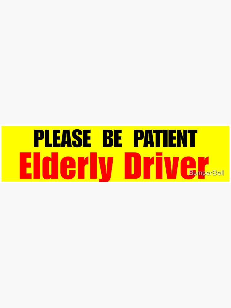 Please Be Patient Elderly Driver – Funny Bumper Sticker by BumperBell