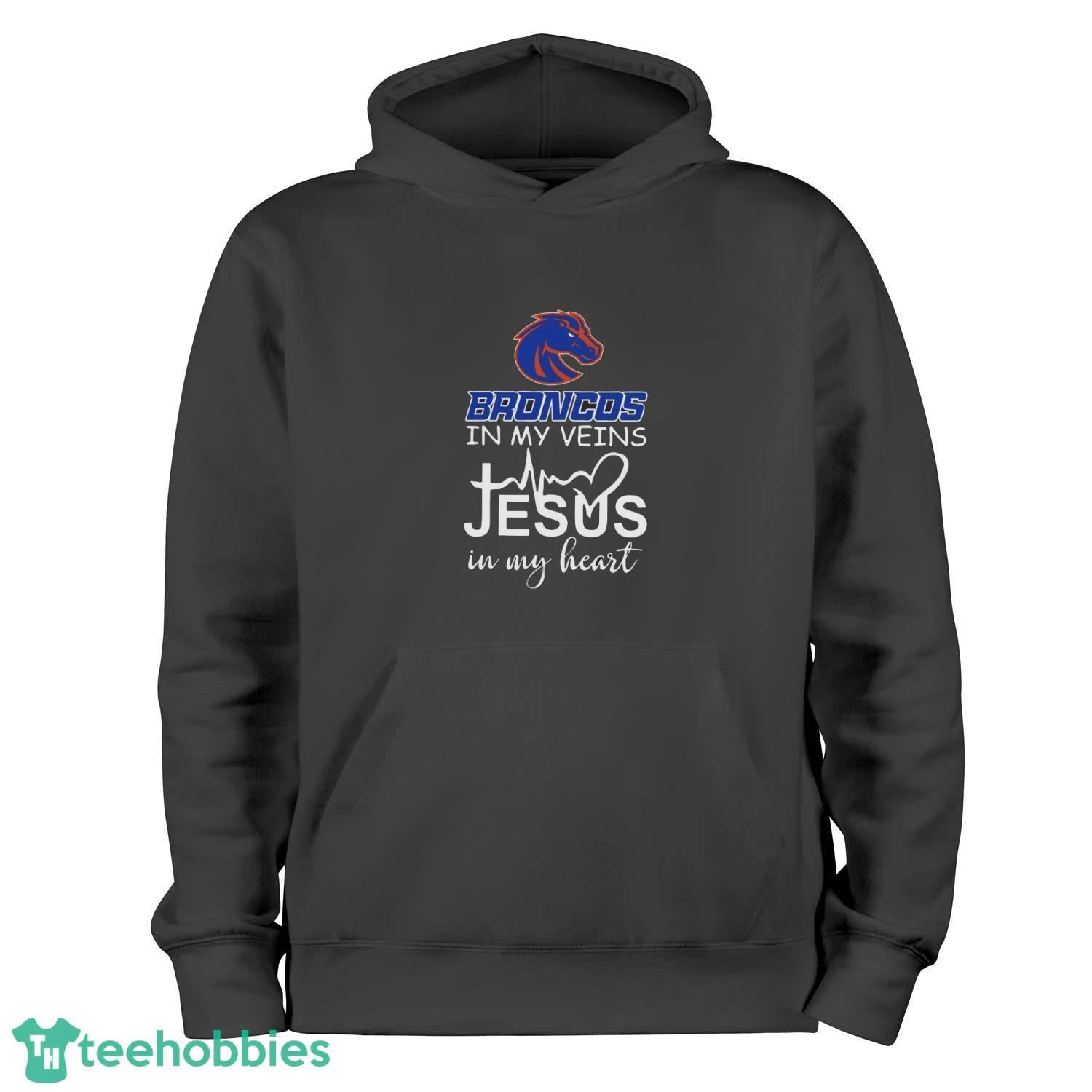 Boise State Broncos In My Veins Jesus In My Heart T-Shirt Hoodie Sweatshirt